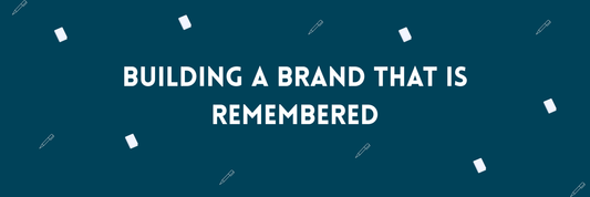 Building a Brand That Is Remembered